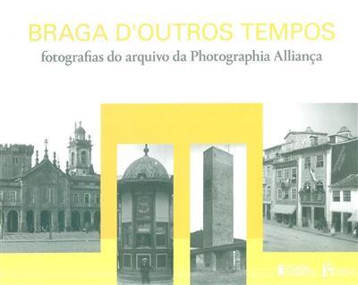 Braga d’Outros Tempos – Fotografias do Arquivo da Photographia Alliança