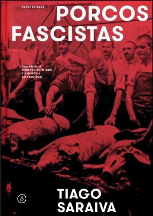 Porcos Fascistas – Organismos Tecnocientíficos e a história do fascismo
