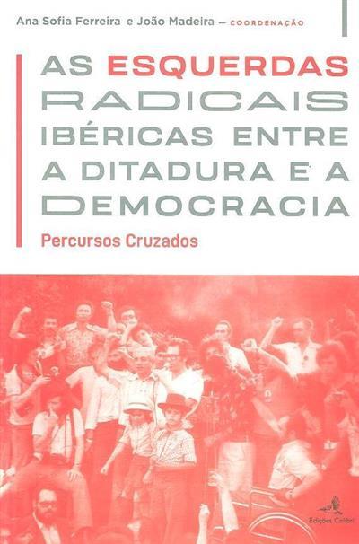 As esquerdas radicais ibéricas entre a ditadura e a democracia