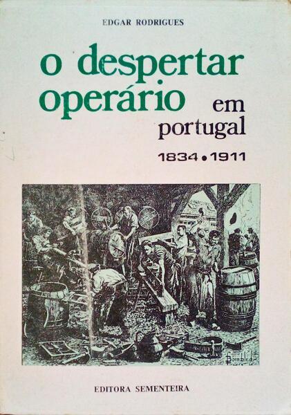 O despertar operário em Portugal.  1834-1911