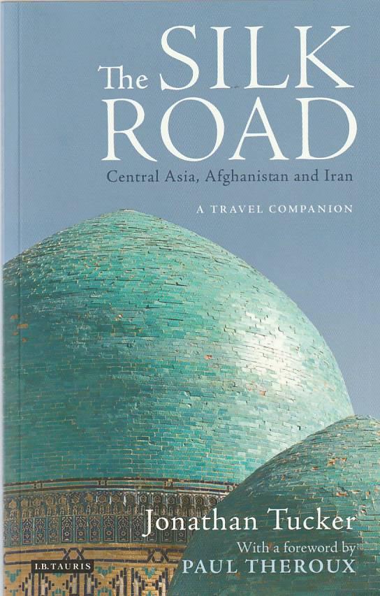 The Silk Road – Central Asia, Afghanistan and Iran – A travel companion