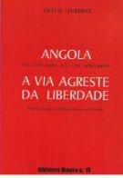 Angola a Via Agreste da Liberdade. Do 25 de Abril ao 11 de Novembro