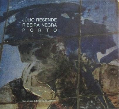 Júlio Resende: Ribeira Negra, Porto (Com um texto de Eugénio de Andrade)
