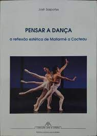 Pensar a Dança. A Reflexão Estética de Mallarmé a Cocteau