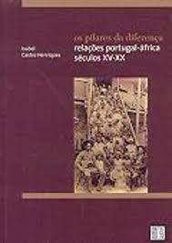 Os Pilares da Diferença Relações Portugal – África Séculos XV – XX