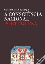 A Consciência Nacional Portuguesa. Dos primórdios ao fim das guerras da Restauração