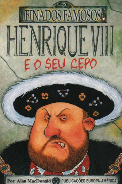 Finados famosos – Henrique VIII e o seu cepo