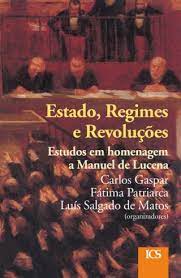 Estado, Regimes e Revolução. Estudos em Homenagem a Manuel de Lucena